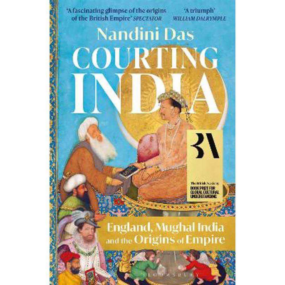 Courting India: England, Mughal India and the Origins of Empire (Paperback) - Nandini Das